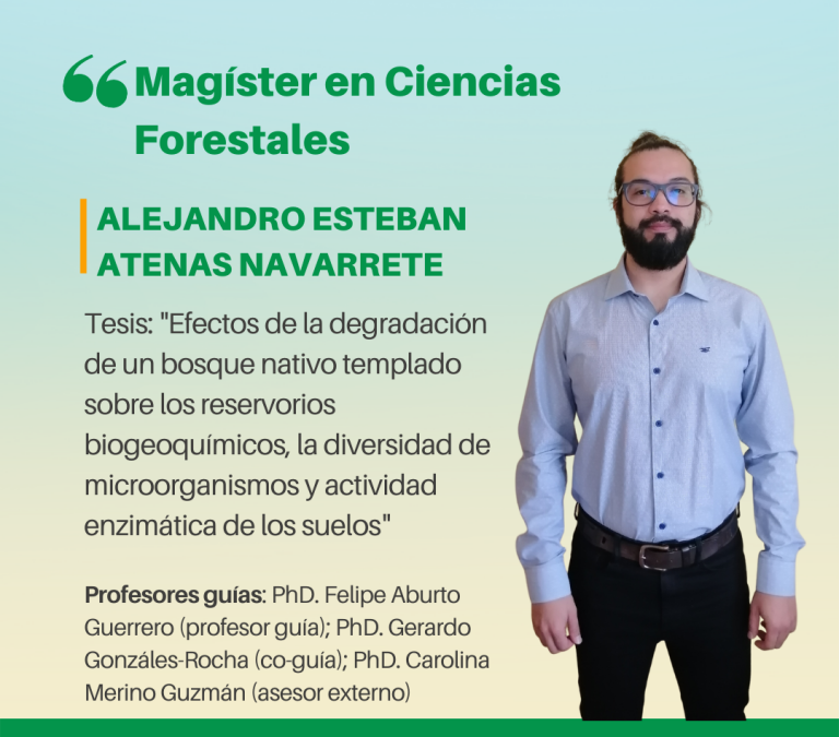 El Sr. Alejandro Esteban Atenas Navarrete es nuestro nuevo Magíster en Ciencias Forestales