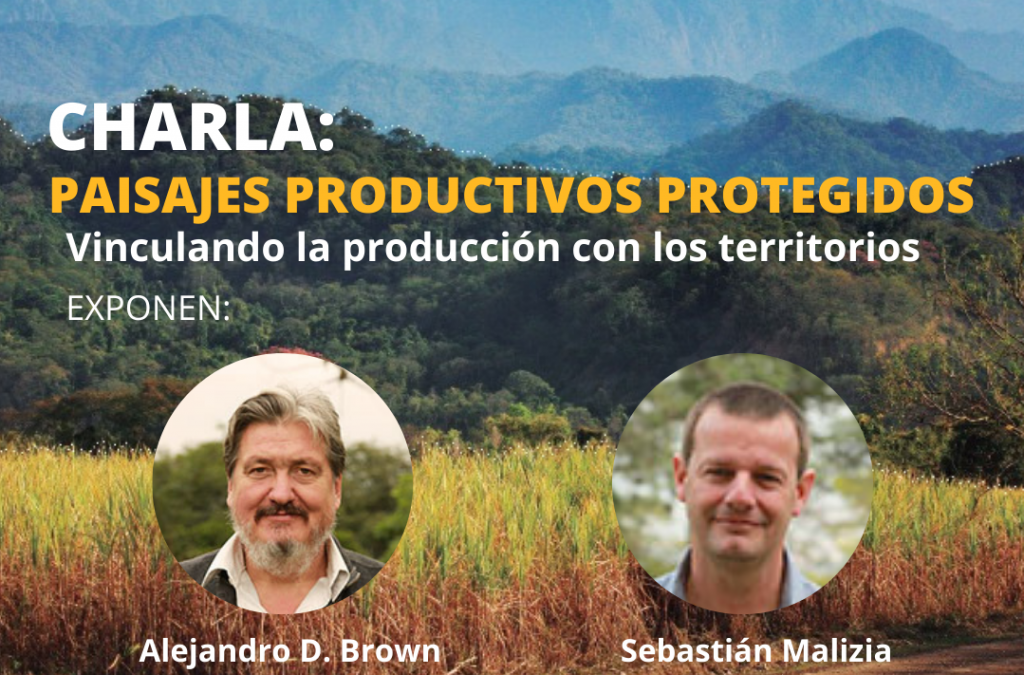 Charla:  "Paisajes Productivos Protegidos: Vinculando la producción con los territorios"